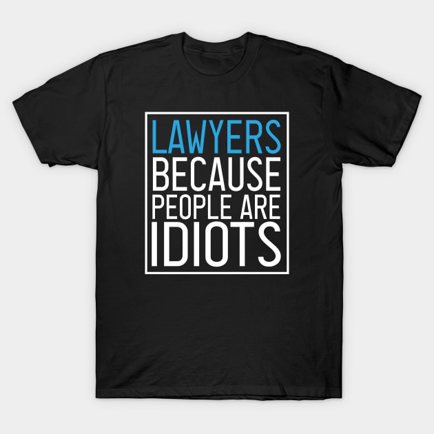 Lawyers because people are idiots : Lawyer Gift- lawyer life - Law School - Law Student - Law - Graduate School - Bar Exam Gift - Graphic Tee Funny Cute Law Lawyer Attorney vintage style T-Shirt by First look